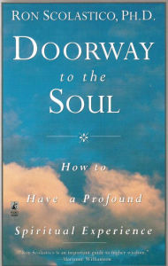 Title: Doorway to the Soul: How to Have a Profound Spiritual Experience, Author: Ron Scolastico