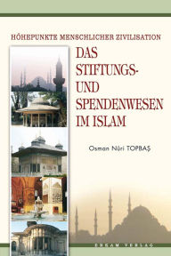 Title: Das Stiftungs: und Spendenwesen Im Islam, Author: Osman Nuri Topbas