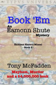 Title: Book 'Em: An Eamonn Shute Mystery, Author: Tony McFadden