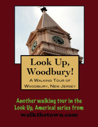 Title: A Walking Tour of Woodbury, New Jersey, Author: Doug Gelbert