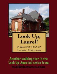 Title: A Walking Tour of Laurel, Maryland, Author: Doug Gelbert