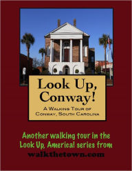 Title: A Walking Tour of Conway, South Carolina, Author: Doug Gelbert