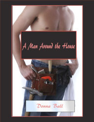 Title: A Man Around the House, Author: Donna Ball