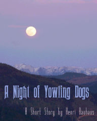 Title: A Night of Yowling Dogs, Author: Henri Bauhaus