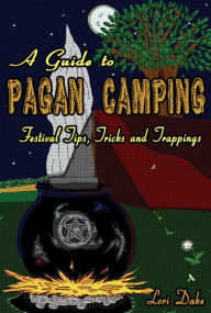 Title: A Guide to Pagan Camping: Festival Tips, Tricks and Trappings, Author: Lori Dake