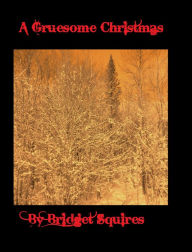 Title: A Gruesome Christmas, Author: Bridget Squires