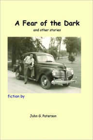 Title: A Fear of the Dark and other stories, Author: John G. Paterson