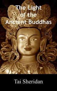 Title: The Light of the Ancient Buddhas: Ballads of Emptiness and Awakening, Author: Tai Sheridan