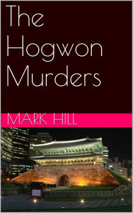 Title: The Hogwon Murders, Author: Mark Hill