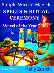 Title: Simple Wiccan Magick Spells & Ritual Ceremony, Author: Holly Zurich