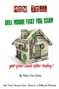 Title: Sell House Fast For Quick Cash, Author: Mark Van Dyke