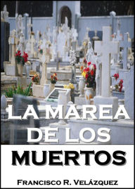 Title: La Marea De Los Muertos, Author: Francisco R. Velázquez