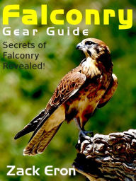 Title: Falconry Gear Guide - Secrets of Falconry Revealed, Author: Zack Eron