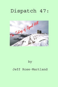 Title: Dispatch #47: The Taking of Signal Hill, Author: Jeff Rose-Martland