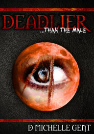 Title: Deadlier... than the male, Author: D Michelle Gent