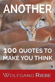 Title: Another 100 Quotations to Think About, Author: Wolfgang Riebe