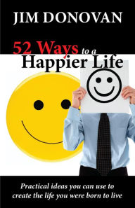 Title: 52 Ways to a Happier Life, Author: James Donovan