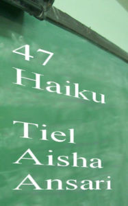 Title: 47 Haiku, Author: Tiel Aisha Ansari