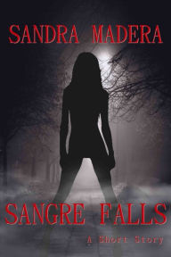 Title: Sangre Falls, Author: Sandra Madera