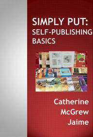 Title: Simply Put: Self-Publishing Basics, Author: Catherine McGrew Jaime