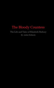 Title: The Bloody Countess, Author: Amber Holbrook