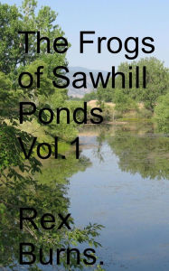 Title: The Frogs of Sawhill Ponds, Vol. 1, Author: Rex Burns