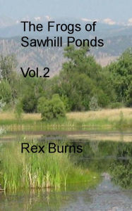 Title: The Frogs of Sawhill Ponds, Vol. 2, Author: Rex Burns