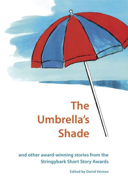 The Umbrella's Shade and Other Award-winning Stories from the Stringybark Short Story Award