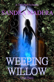 Title: Weeping Willow (Part Two), Author: Sandra Madera