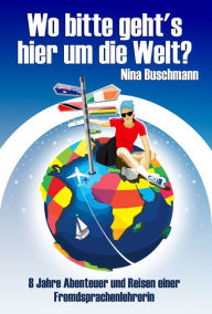 Title: Wo bitte geht's hier um die Welt?, Author: Nina Buschmann