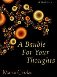 Title: A Bauble For Your Thoughts, Author: Marie Croke