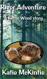 Title: River Adventure (A Keltie Wood story), Author: Katie McKintie