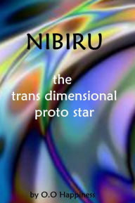 Title: Nibiru - the Trans Dimensional Proto Star, Author: O-O Happiness