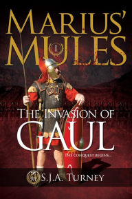 Title: Marius' Mules: The Invasion of Gaul, Author: S.J.A. Turney
