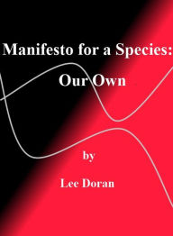 Title: Manifesto for a Species: Our Own, Author: Lee Doran