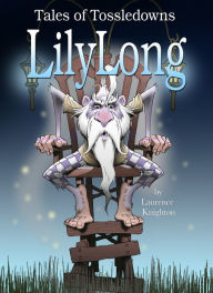 Title: Lilylong Book 10: Tales of Tossledowns, Author: Laurence Knighton