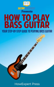 Title: How to Play Bass Guitar, Author: HowExpert