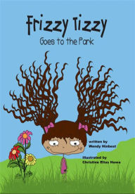 Title: Frizzy Tizzy Goes to the Park, Author: Wendy Hinbest