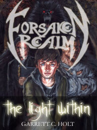 Title: Forsaken Realm: The Light Within, Author: Garrett C. Holt