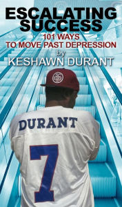 Title: Escalating Success: 101 Ways to Move Past Depression, Author: Keshawn Durant