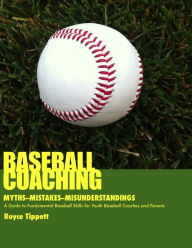 Title: Baseball Coaching: Myths, Mistakes, and Misunderstandings, Author: Royce Tippett