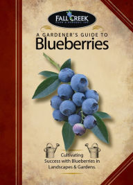 Title: A Gardener's Guide to Blueberries, Author: Fall Creek Farm & Nursery