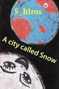 Title: A city called Snow, Author: S_ h1ros