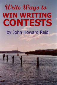Title: Write Ways to WIN WRITING CONTESTS: How to Join the Winners' Circle for Prose and Poetry Awards, Author: John Howard Reid