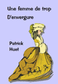 Title: Une Femme De Trop d'Envergure, Author: Patrick Huet