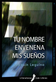 Title: Tu nombre envenena mis sueños, Author: Joaquín Leguina