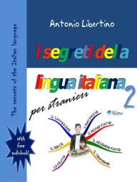 Title: The secrets of the Italian language: I segreti della lingua italiana per stranieri, Author: Antonio Libertino