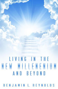 Title: Living in the New Millennium and Beyond, Author: Benjamin Reynolds