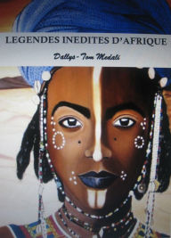 Title: Legendes inedites d'Afrique, Author: Dallys-Tom Medali