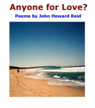 Title: Anyone for Love? Poems by John Howard Reid, Author: John Howard Reid